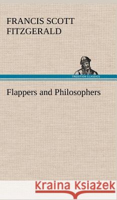 Flappers and Philosophers F Scott (Francis Scott) Fitzgerald 9783849198763