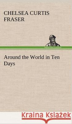 Around the World in Ten Days Chelsea Curtis Fraser 9783849198862