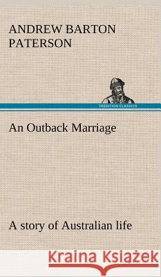 An Outback Marriage: a story of Australian life Andrew Barton Paterson 9783849199050