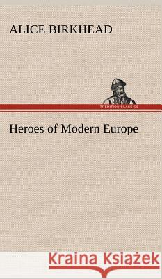 Heroes of Modern Europe Alice Birkhead 9783849199272