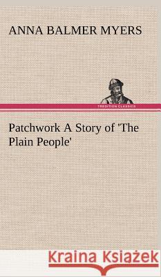 Patchwork A Story of 'The Plain People' Anna Balmer Myers 9783849199470