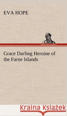 Grace Darling Heroine of the Farne Islands Eva Hope 9783849199555