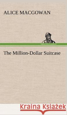 The Million-Dollar Suitcase Alice Macgowan 9783849199777