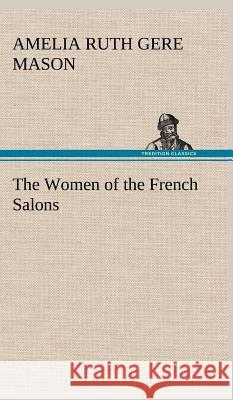 The Women of the French Salons Amelia Ruth Gere Mason 9783849199784