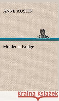 Murder at Bridge Anne Austin (The University of Arkansas Community College at Batesville) 9783849199821