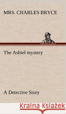 The Ashiel mystery A Detective Story Charles Bryce 9783849199890