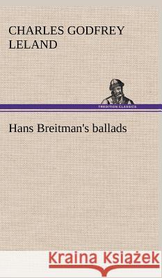 Hans Breitman's ballads Professor Charles Godfrey Leland 9783849500276 Tredition Classics