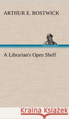 A Librarian's Open Shelf Arthur E Bostwick 9783849500405