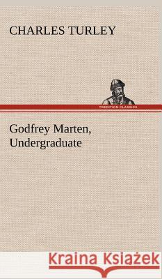 Godfrey Marten, Undergraduate Charles Turley 9783849500504