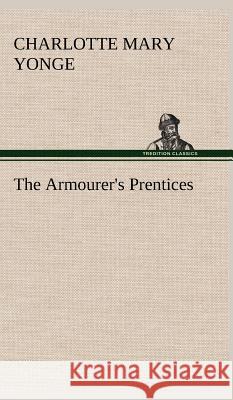 The Armourer's Prentices Charlotte Mary Yonge 9783849500788