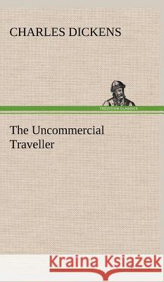 The Uncommercial Traveller Charles Dickens 9783849501136