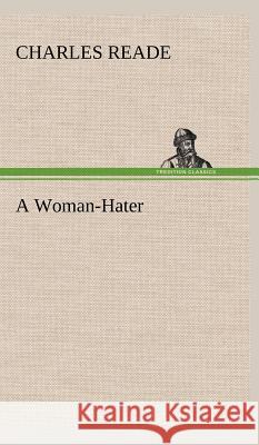 A Woman-Hater Charles Reade 9783849501327
