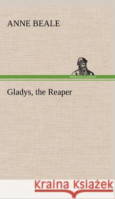 Gladys, the Reaper Anne Beale 9783849501389