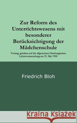 Zur Reform des Unterrichtswesens mit besonderer Berücksichtigung der Mädchenschule Bloh, Friedrich 9783849501716