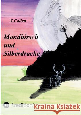 Mondhirsch und Silberdrache S. Callen 9783849502133 Tredition