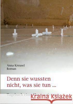 Denn sie wussten nicht, was sie tun ... Kreusel, Anna 9783849503024 Tredition