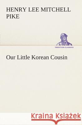 Our Little Korean Cousin Henry Lee Mitchell Pike 9783849504120