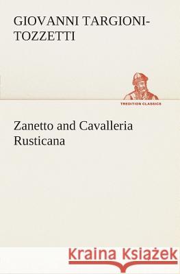 Zanetto and Cavalleria Rusticana Giovanni Targioni-Tozzetti 9783849504199