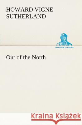 Out of the North Howard Vigne Sutherland 9783849504229