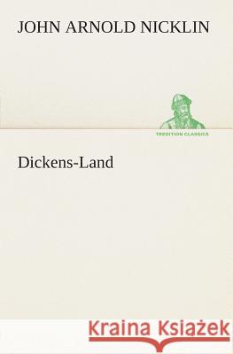 Dickens-Land J a (John Arnold) Nicklin 9783849504502