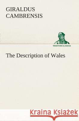 The Description of Wales Giraldus Cambrensis 9783849504533