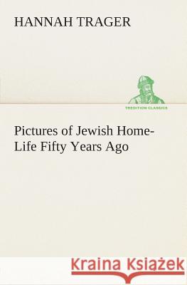 Pictures of Jewish Home-Life Fifty Years Ago Hannah Trager 9783849504601