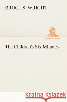 The Children's Six Minutes Bruce S Wright 9783849504656