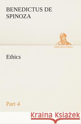 Ethics - Part 4 Benedictus de Spinoza 9783849504946