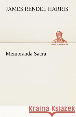 Memoranda Sacra J Rendel (James Rendel) Harris 9783849505417