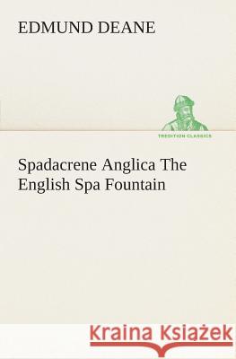 Spadacrene Anglica The English Spa Fountain Edmund Deane 9783849505424