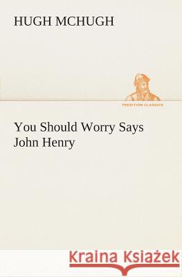 You Should Worry Says John Henry Hugh McHugh 9783849505523