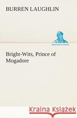 Bright-Wits, Prince of Mogadore Burren Laughlin 9783849505707