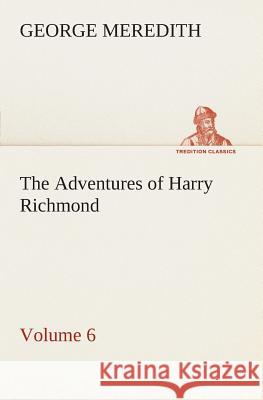 The Adventures of Harry Richmond - Volume 6 George Meredith 9783849505776