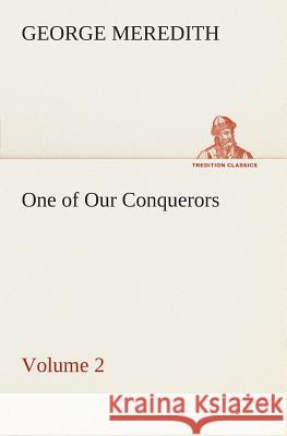 One of Our Conquerors - Volume 2 George Meredith 9783849505783