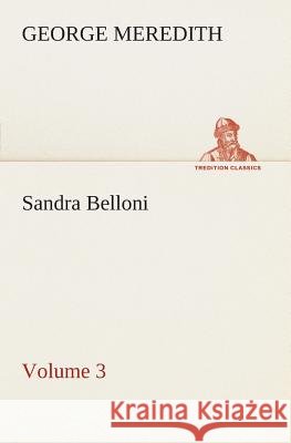 Sandra Belloni - Volume 3 George Meredith 9783849505929