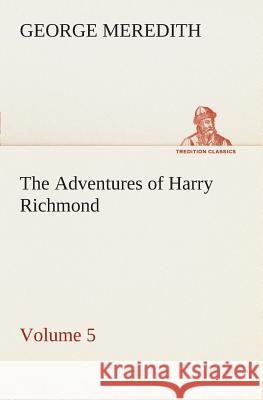 The Adventures of Harry Richmond - Volume 5 George Meredith 9783849506315
