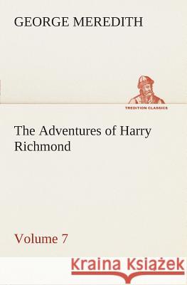 The Adventures of Harry Richmond - Volume 7 George Meredith 9783849506322