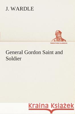 General Gordon Saint and Soldier J Wardle 9783849506445