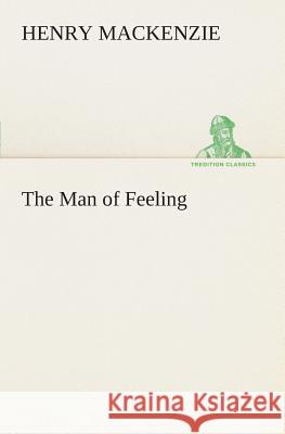The Man of Feeling Henry MacKenzie 9783849506599