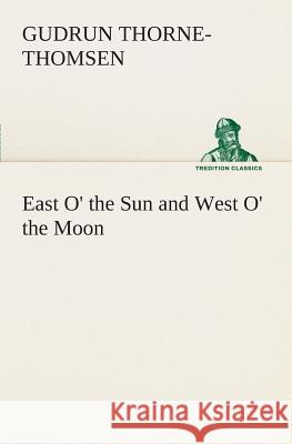 East O' the Sun and West O' the Moon Gudrun Thorne-Thomsen 9783849506964