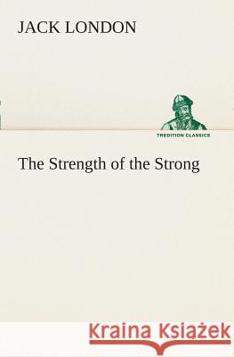 The Strength of the Strong Jack London 9783849507787