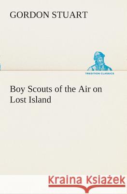 Boy Scouts of the Air on Lost Island Gordon Stuart 9783849508463