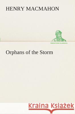 Orphans of the Storm Henry Macmahon 9783849508593