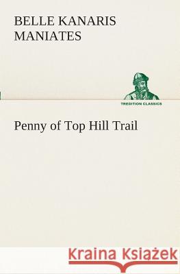 Penny of Top Hill Trail Belle Kanaris Maniates 9783849508913