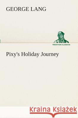 Pixy's Holiday Journey Dean of Arts George Lang 9783849509170