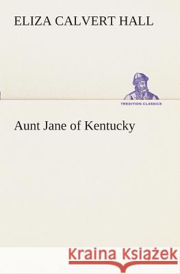 Aunt Jane of Kentucky Eliza Calvert Hall 9783849509354
