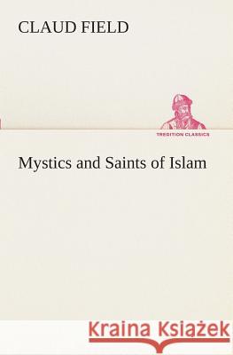 Mystics and Saints of Islam Claud Field 9783849509484