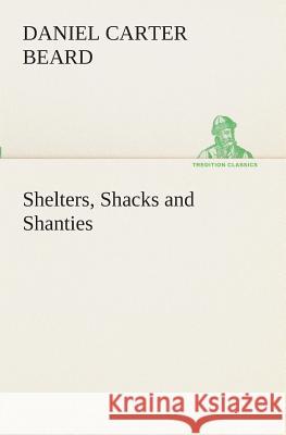 Shelters, Shacks and Shanties Daniel Carter Beard 9783849509613 Tredition Classics