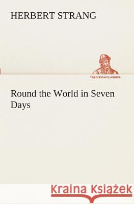 Round the World in Seven Days Herbert Strang 9783849509668