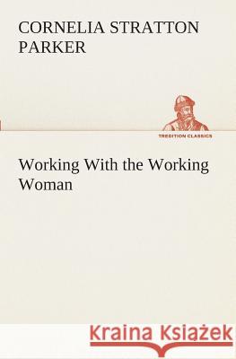Working With the Working Woman Cornelia Stratton Parker 9783849509811